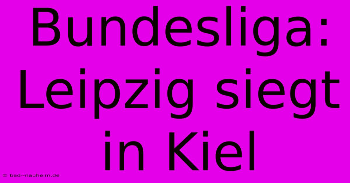 Bundesliga: Leipzig Siegt In Kiel