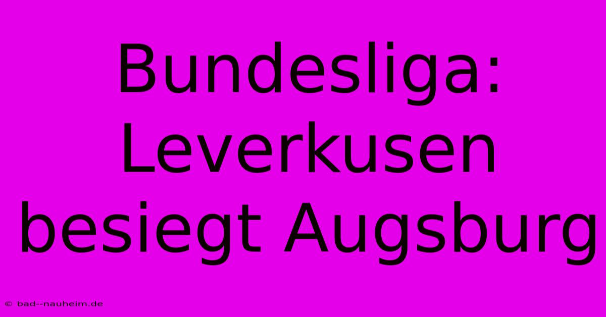 Bundesliga: Leverkusen Besiegt Augsburg