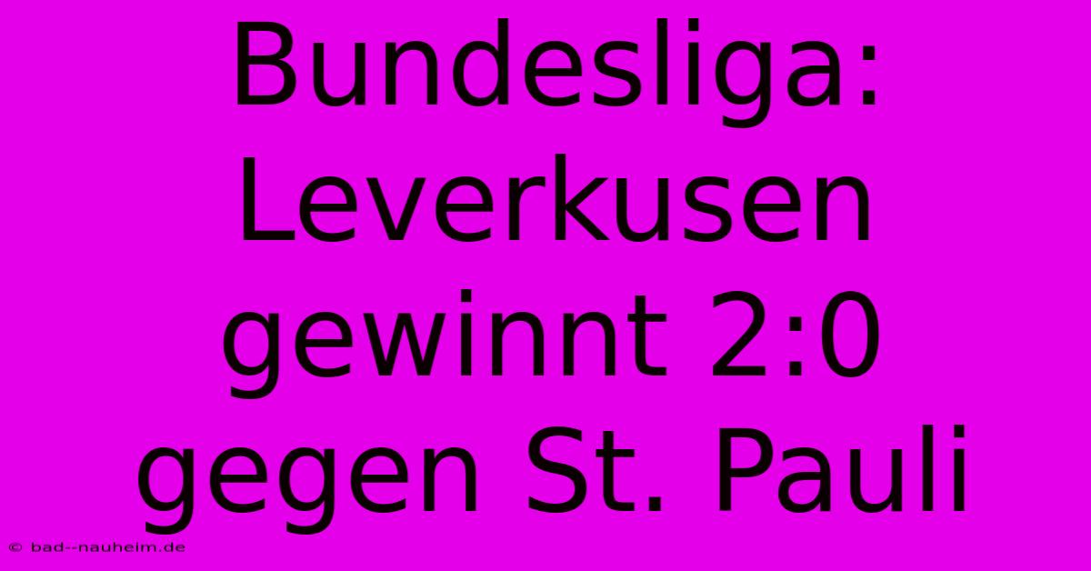 Bundesliga: Leverkusen Gewinnt 2:0 Gegen St. Pauli