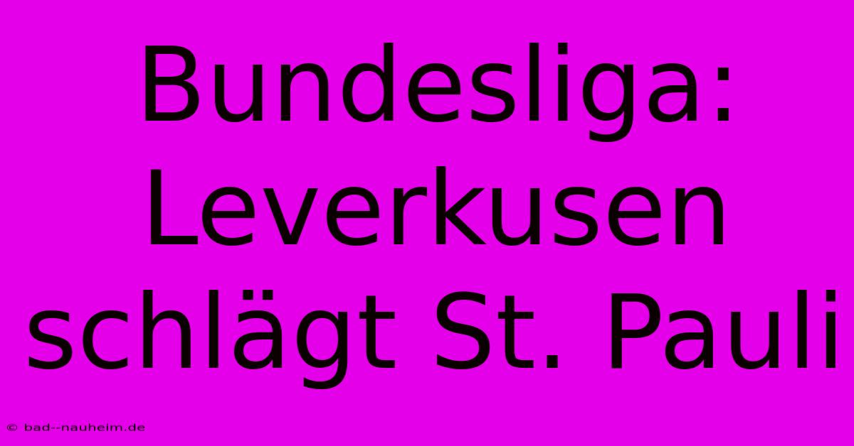 Bundesliga: Leverkusen Schlägt St. Pauli