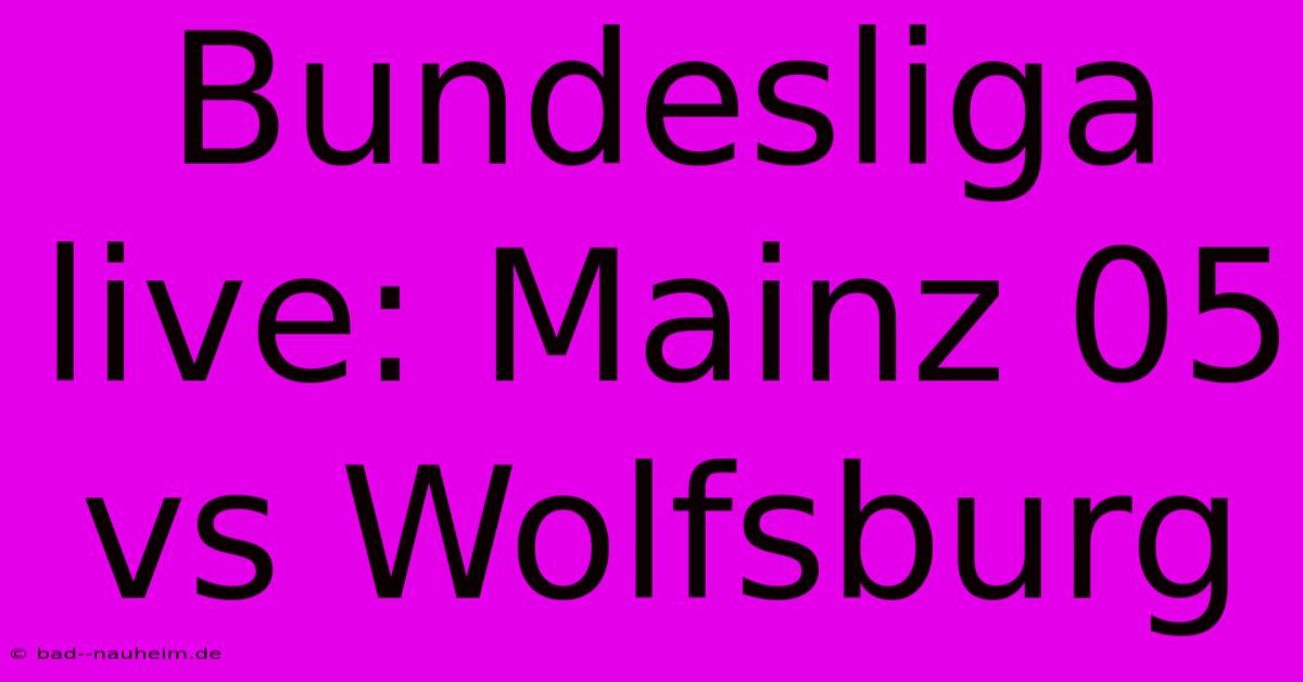 Bundesliga Live: Mainz 05 Vs Wolfsburg