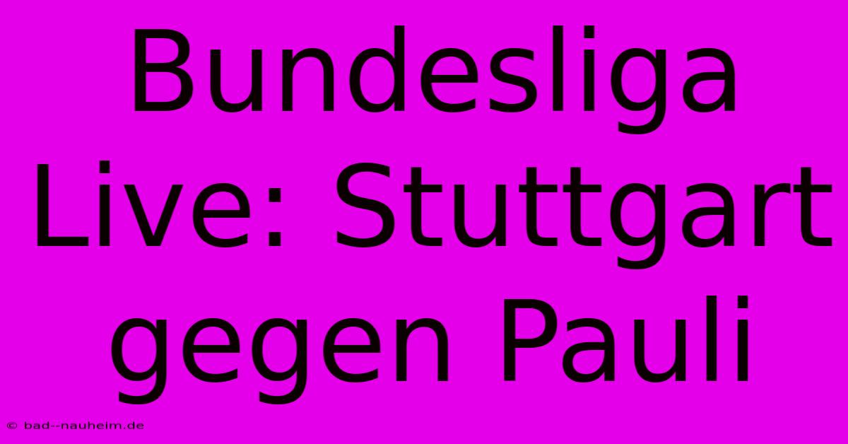 Bundesliga Live: Stuttgart Gegen Pauli