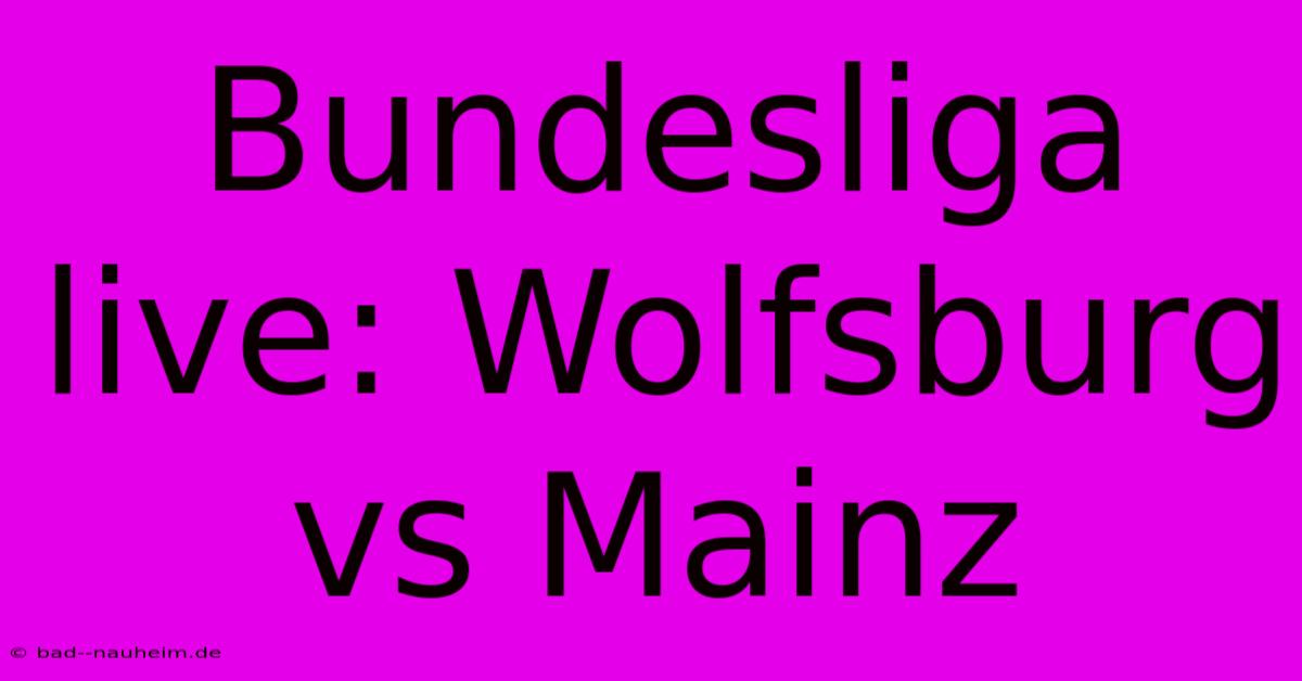 Bundesliga Live: Wolfsburg Vs Mainz