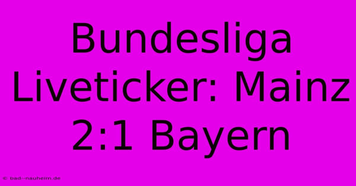 Bundesliga Liveticker: Mainz 2:1 Bayern