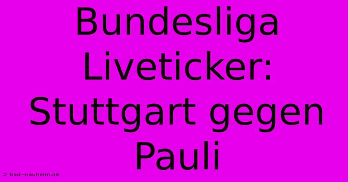 Bundesliga Liveticker: Stuttgart Gegen Pauli