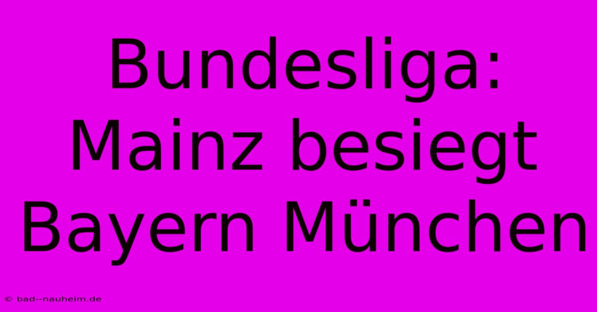 Bundesliga: Mainz Besiegt Bayern München