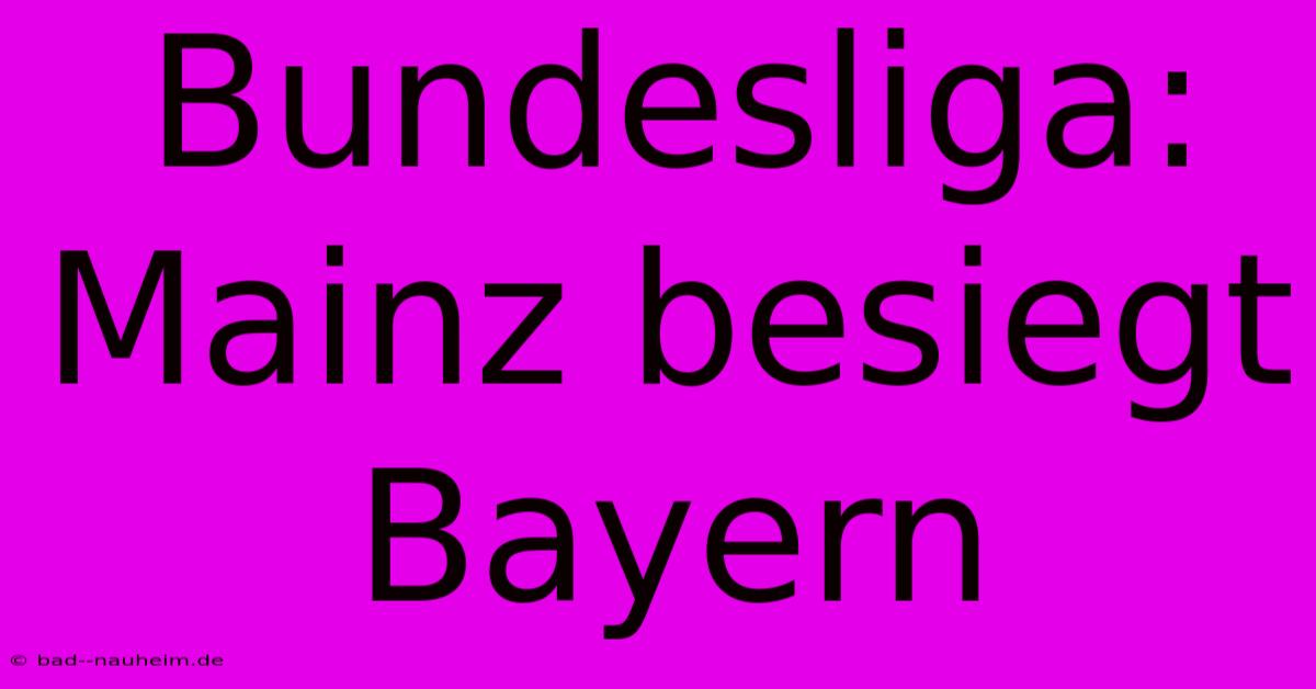 Bundesliga: Mainz Besiegt Bayern