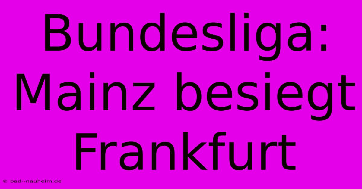 Bundesliga: Mainz Besiegt Frankfurt