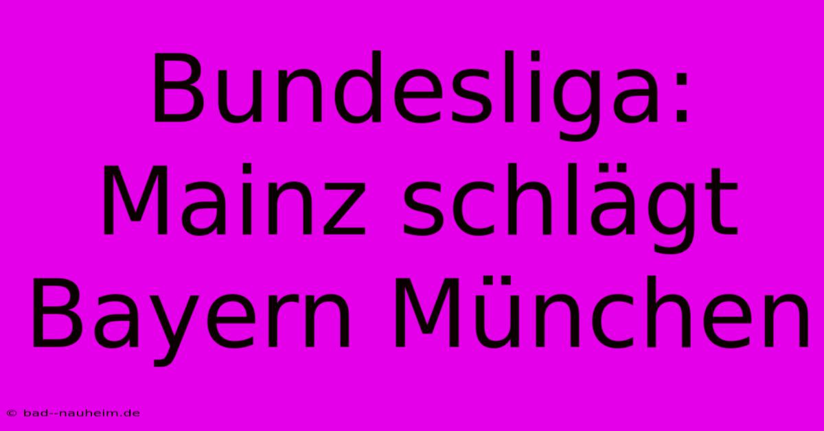 Bundesliga: Mainz Schlägt Bayern München