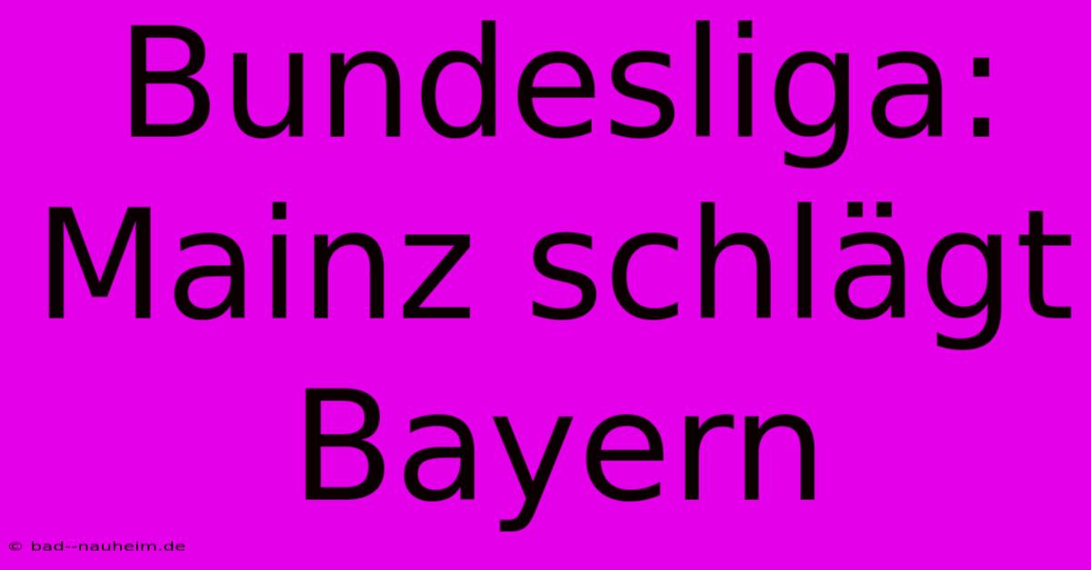 Bundesliga: Mainz Schlägt Bayern