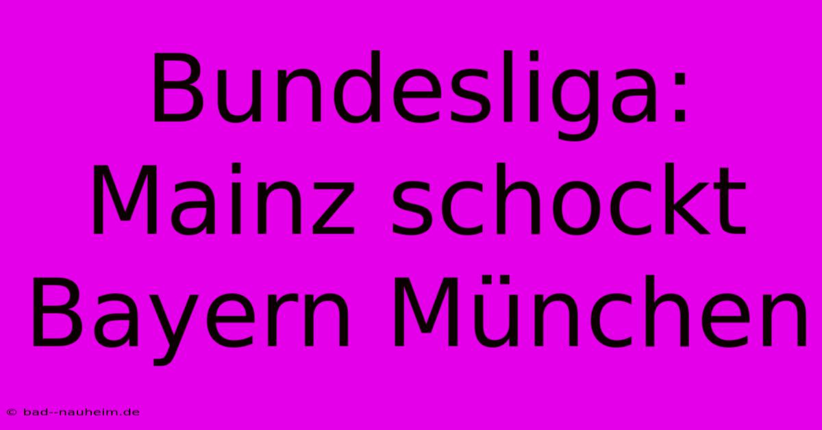 Bundesliga: Mainz Schockt Bayern München