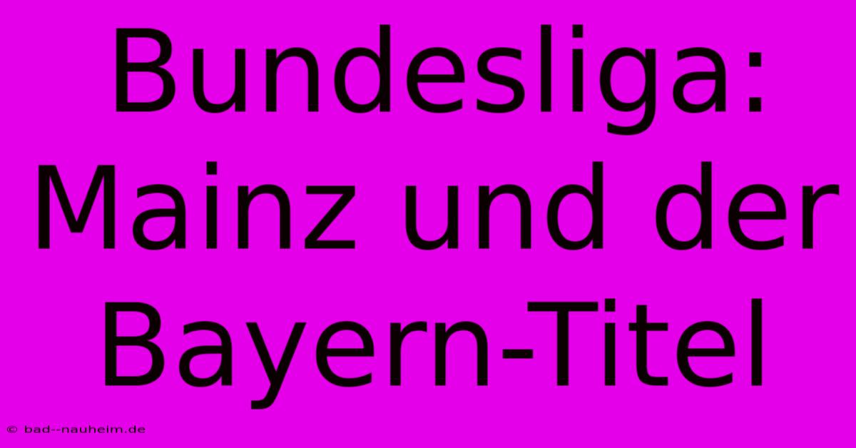 Bundesliga: Mainz Und Der Bayern-Titel