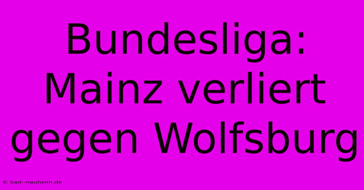 Bundesliga: Mainz Verliert Gegen Wolfsburg