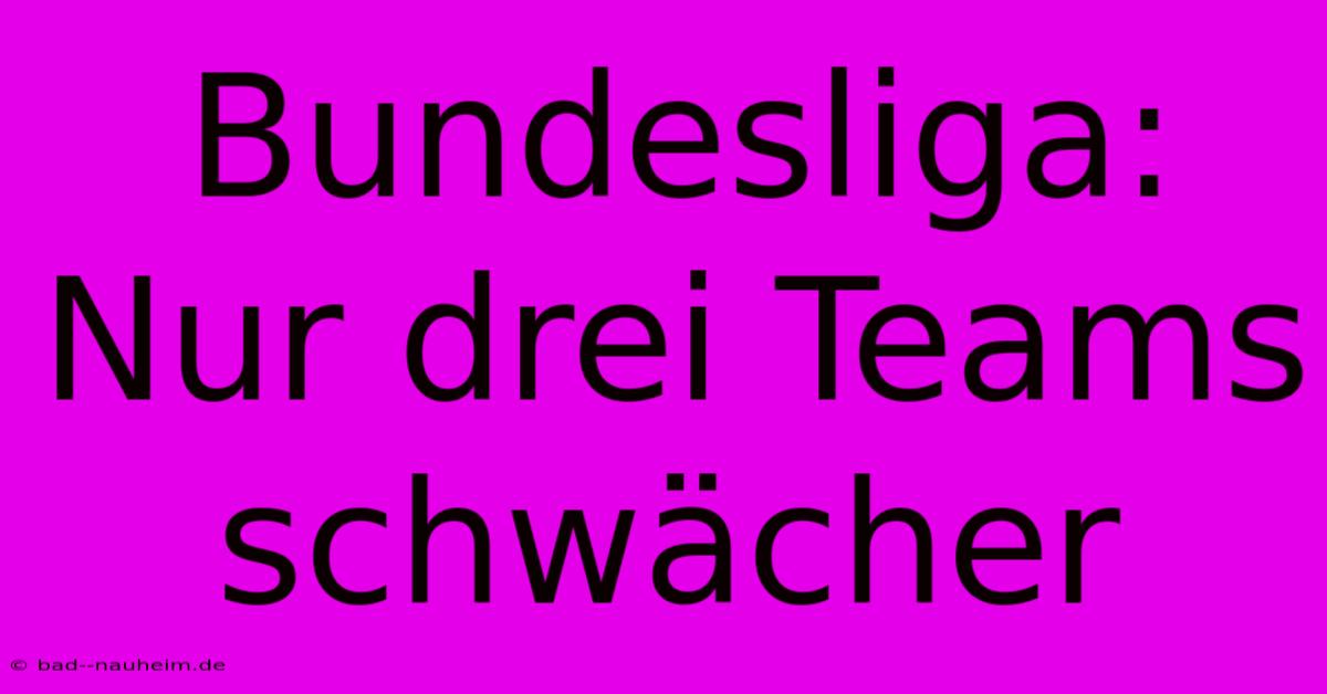 Bundesliga: Nur Drei Teams Schwächer