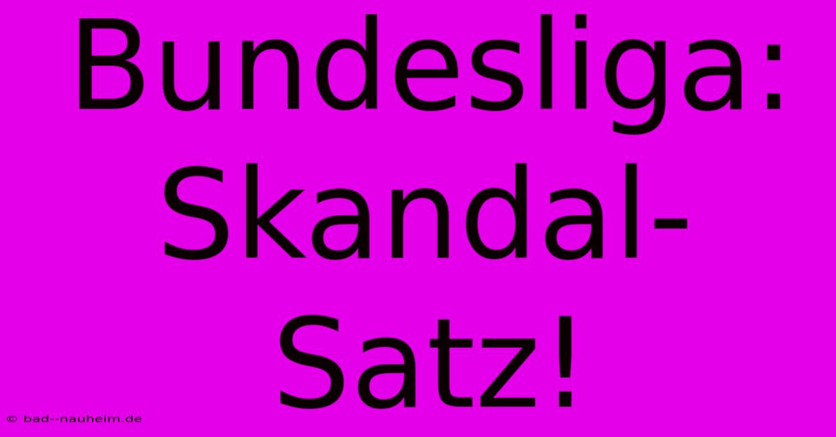 Bundesliga: Skandal-Satz!