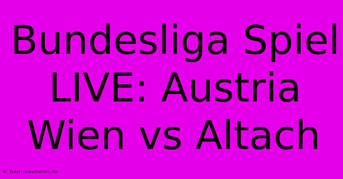 Bundesliga Spiel LIVE: Austria Wien Vs Altach