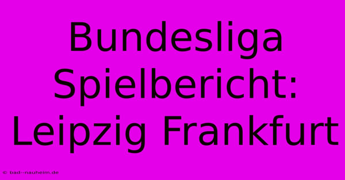 Bundesliga Spielbericht: Leipzig Frankfurt