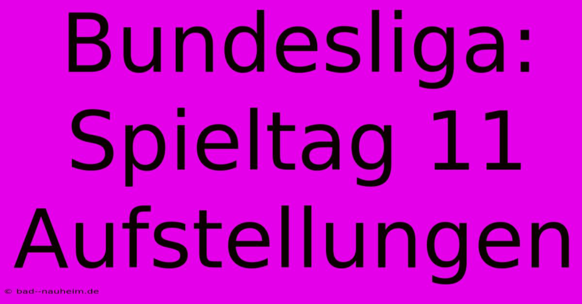 Bundesliga: Spieltag 11 Aufstellungen