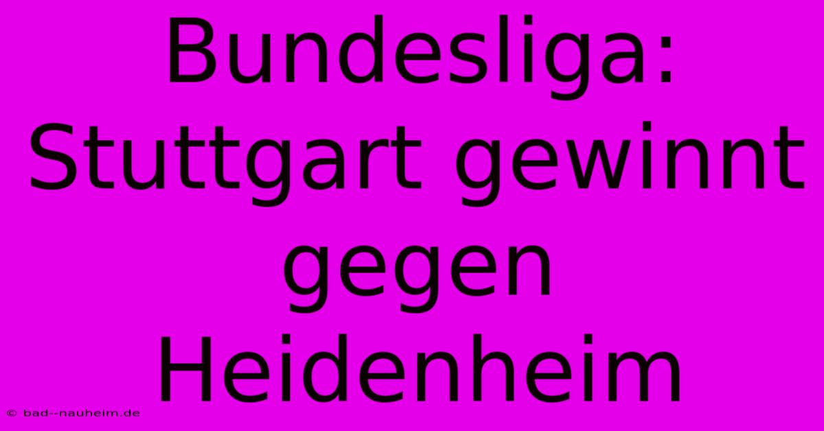 Bundesliga: Stuttgart Gewinnt Gegen Heidenheim