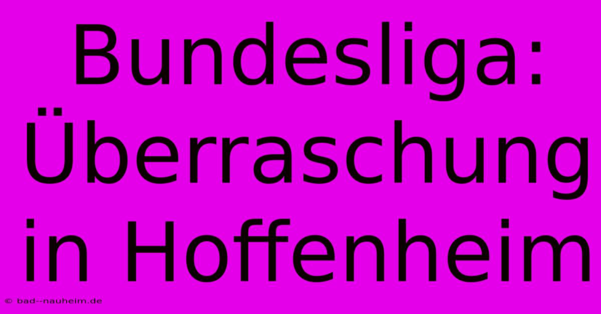 Bundesliga: Überraschung In Hoffenheim