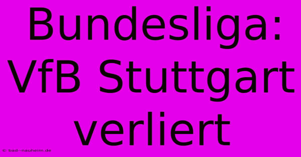 Bundesliga: VfB Stuttgart Verliert