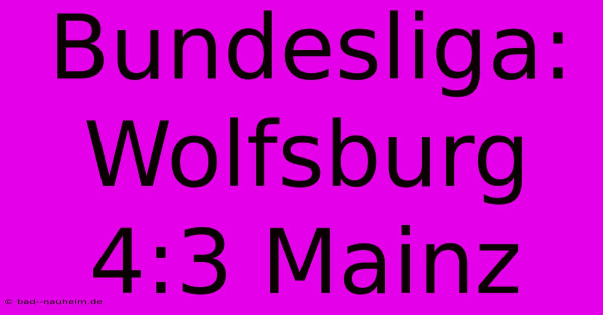 Bundesliga: Wolfsburg 4:3 Mainz