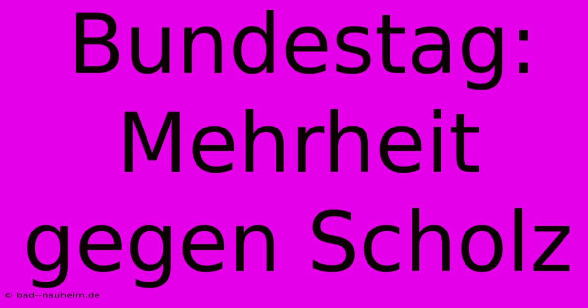 Bundestag: Mehrheit Gegen Scholz