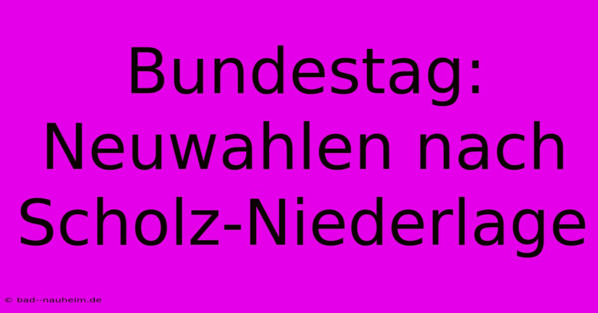 Bundestag: Neuwahlen Nach Scholz-Niederlage