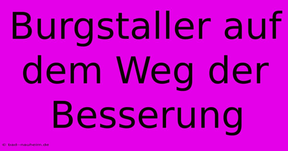 Burgstaller Auf Dem Weg Der Besserung