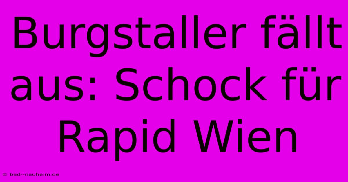 Burgstaller Fällt Aus: Schock Für Rapid Wien