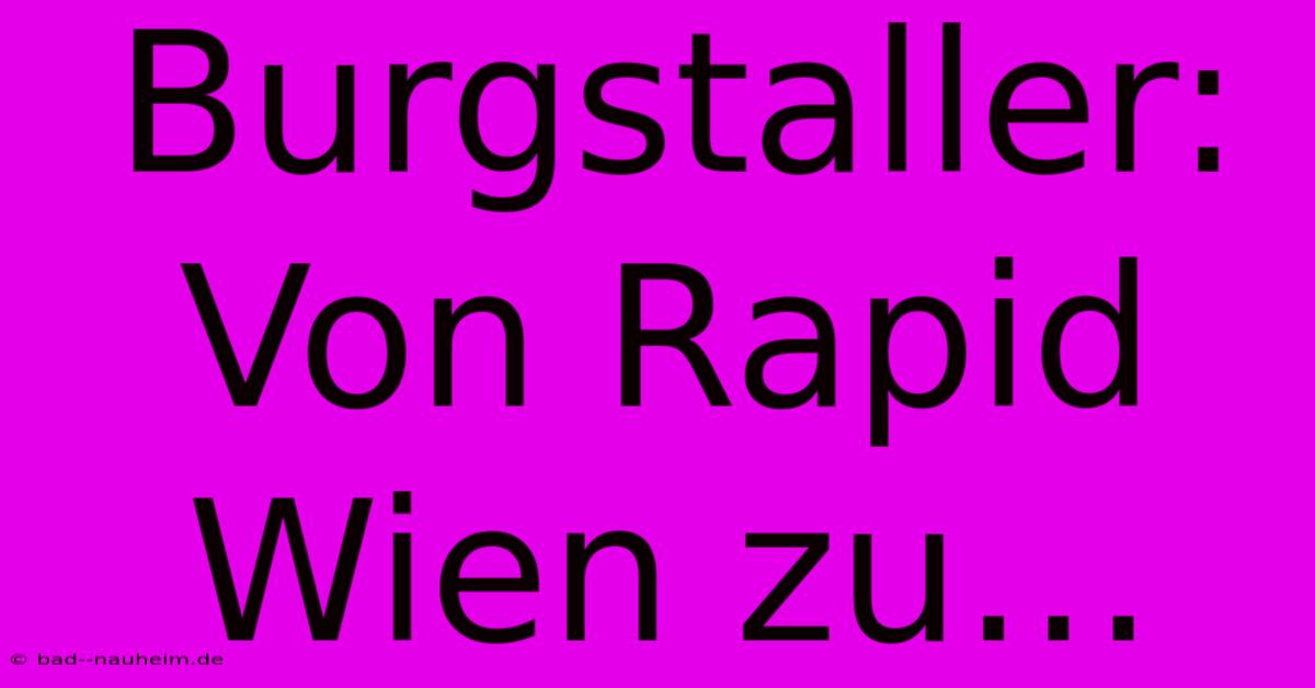 Burgstaller: Von Rapid Wien Zu…