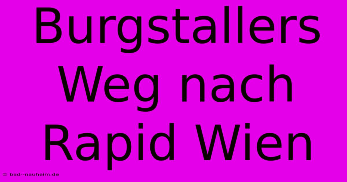 Burgstallers Weg Nach Rapid Wien