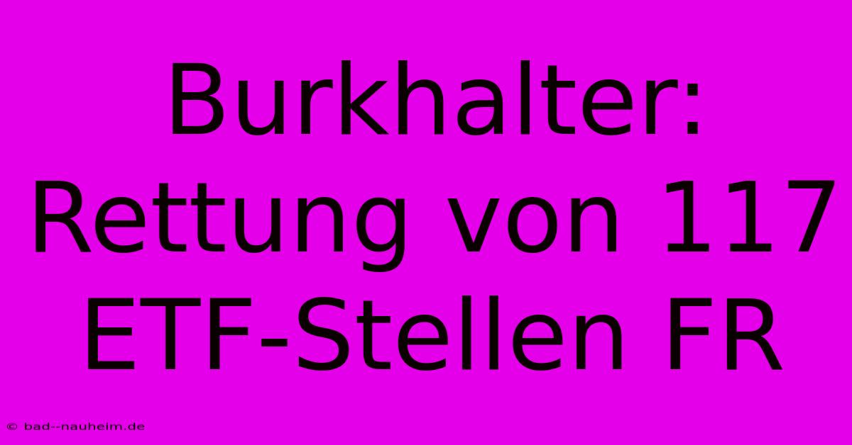 Burkhalter: Rettung Von 117 ETF-Stellen FR