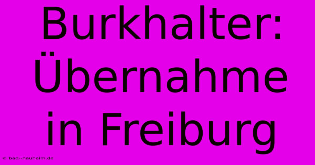 Burkhalter: Übernahme In Freiburg