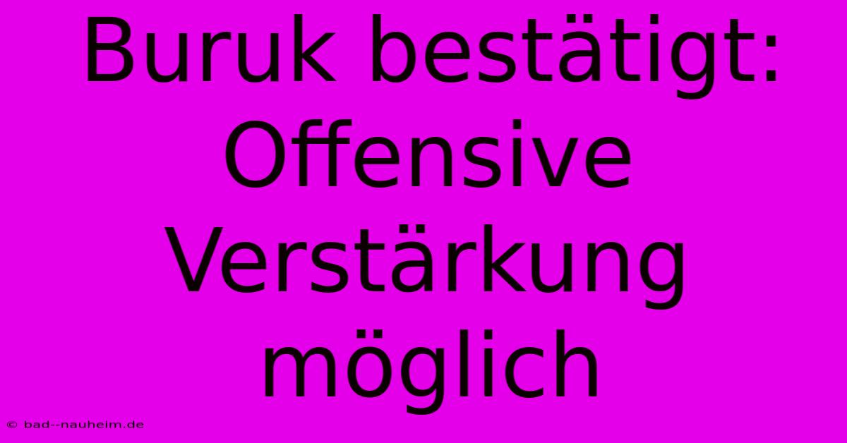 Buruk Bestätigt: Offensive Verstärkung Möglich