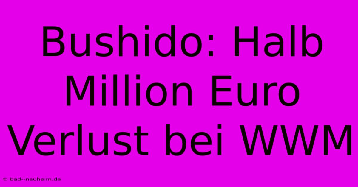 Bushido: Halb Million Euro Verlust Bei WWM