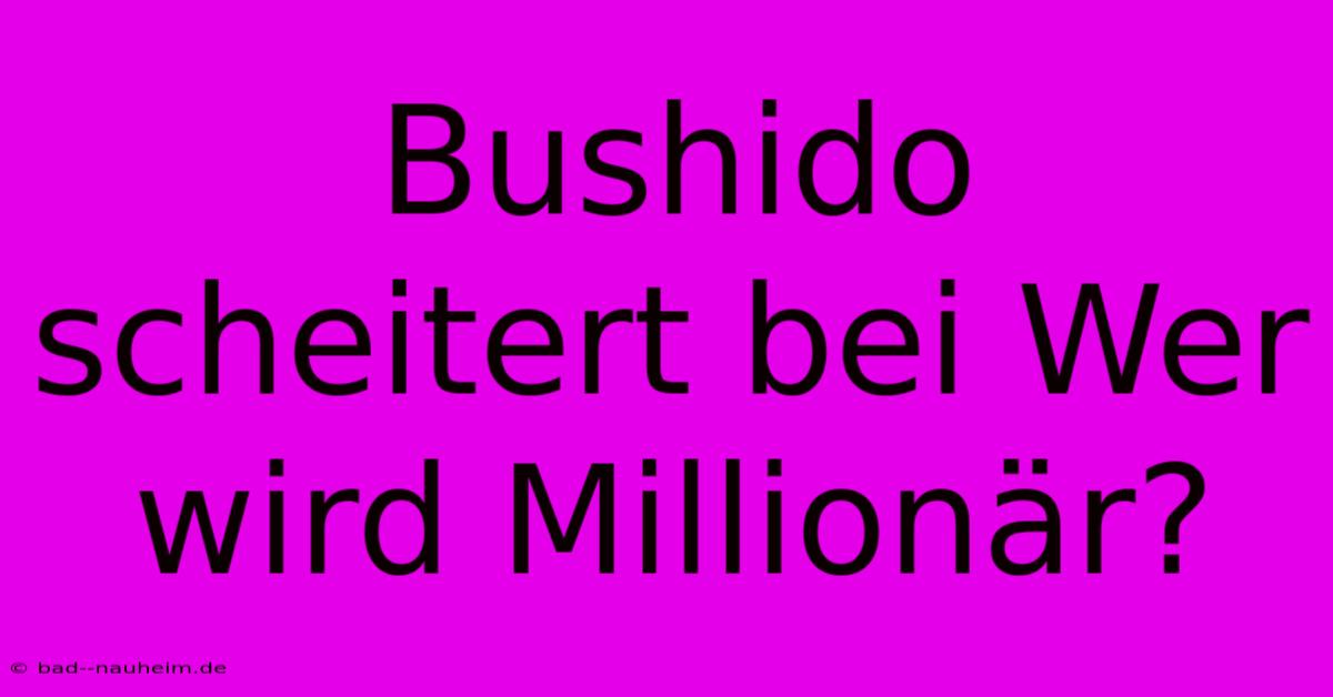 Bushido Scheitert Bei Wer Wird Millionär?