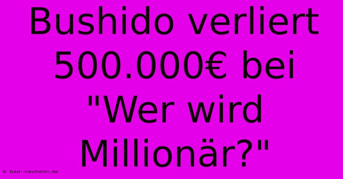 Bushido Verliert 500.000€ Bei 