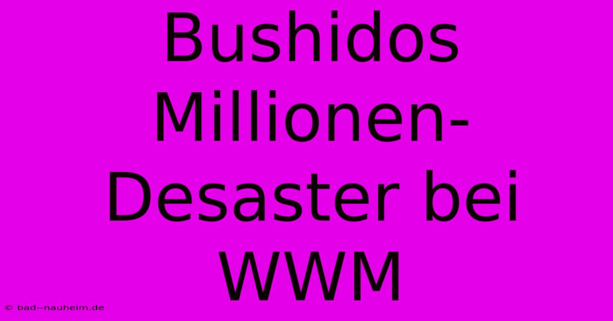 Bushidos Millionen-Desaster Bei WWM