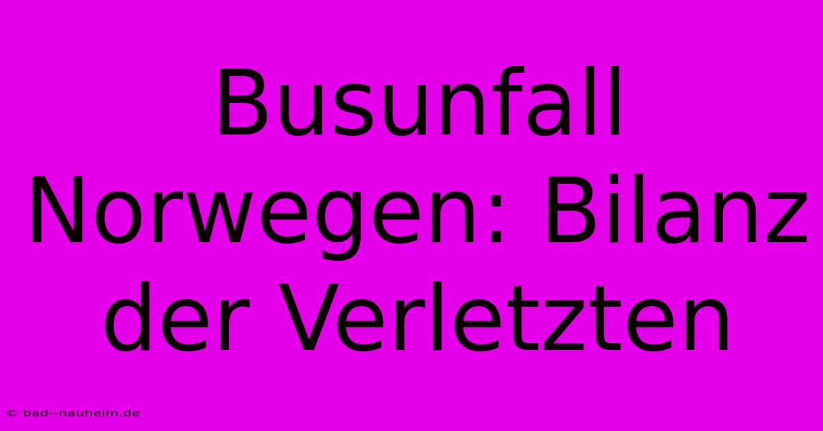 Busunfall Norwegen: Bilanz Der Verletzten