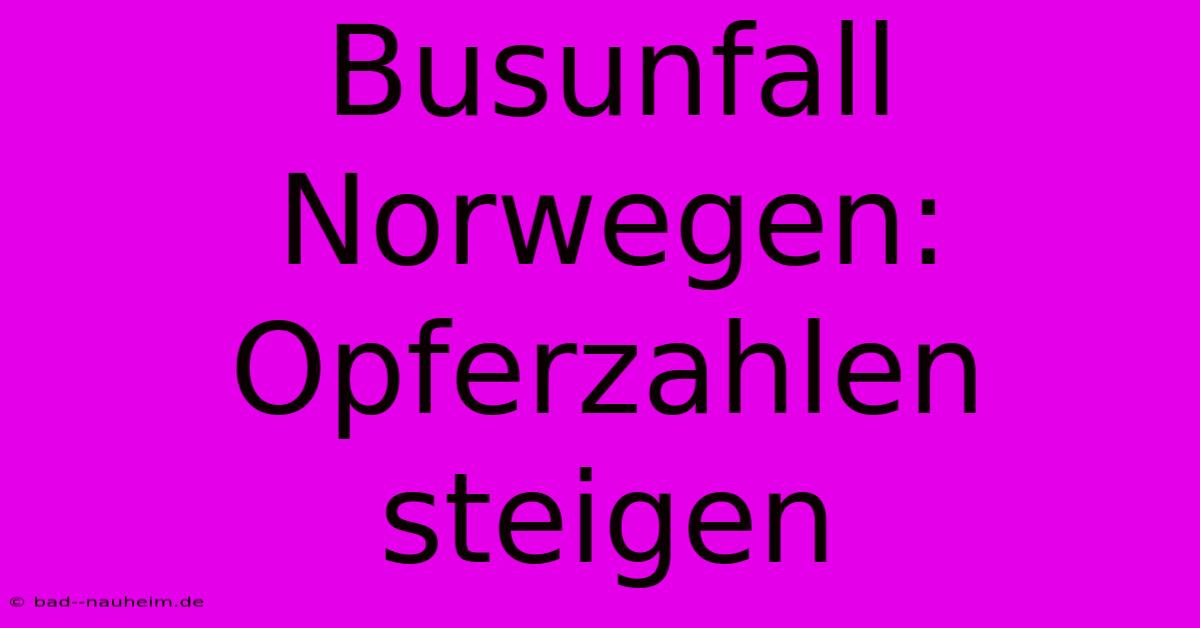 Busunfall Norwegen: Opferzahlen Steigen