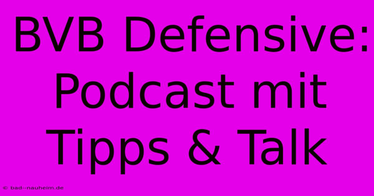 BVB Defensive: Podcast Mit Tipps & Talk