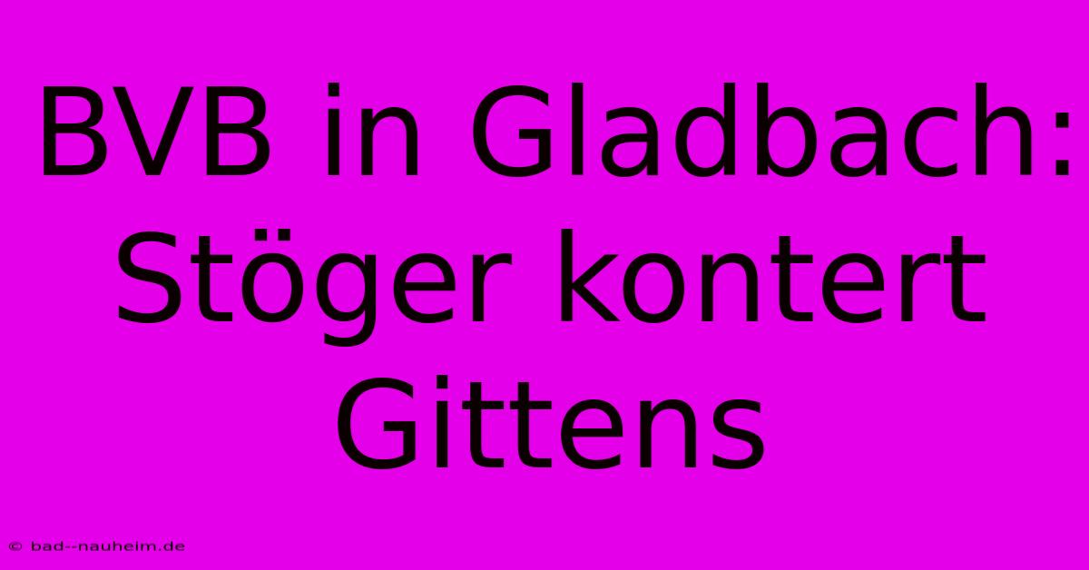 BVB In Gladbach: Stöger Kontert Gittens