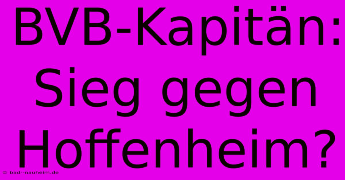 BVB-Kapitän: Sieg Gegen Hoffenheim?