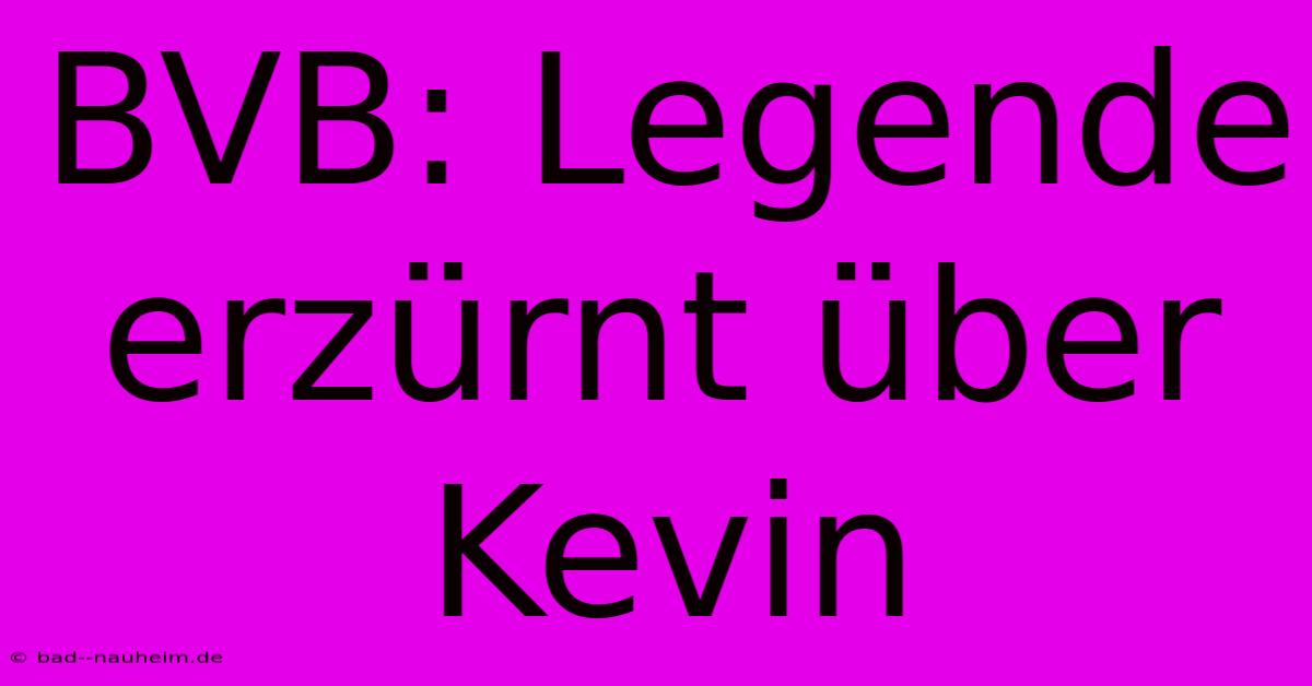 BVB: Legende Erzürnt Über Kevin