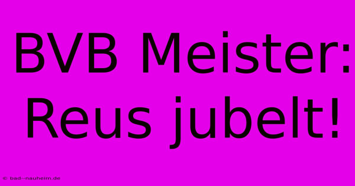 BVB Meister: Reus Jubelt!