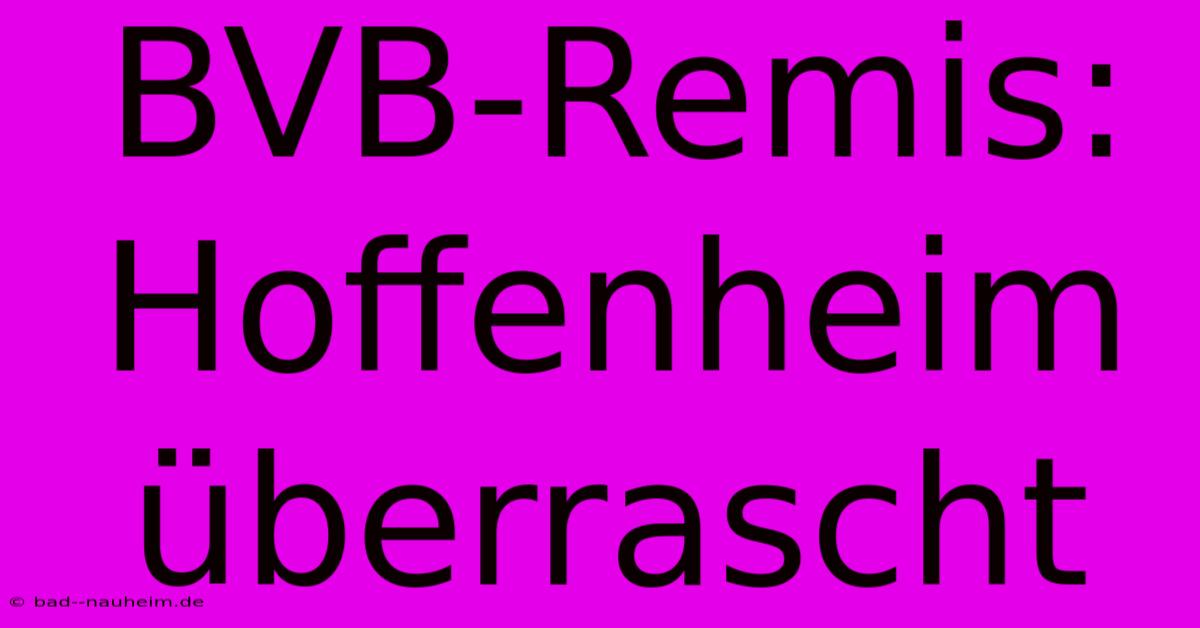 BVB-Remis: Hoffenheim Überrascht