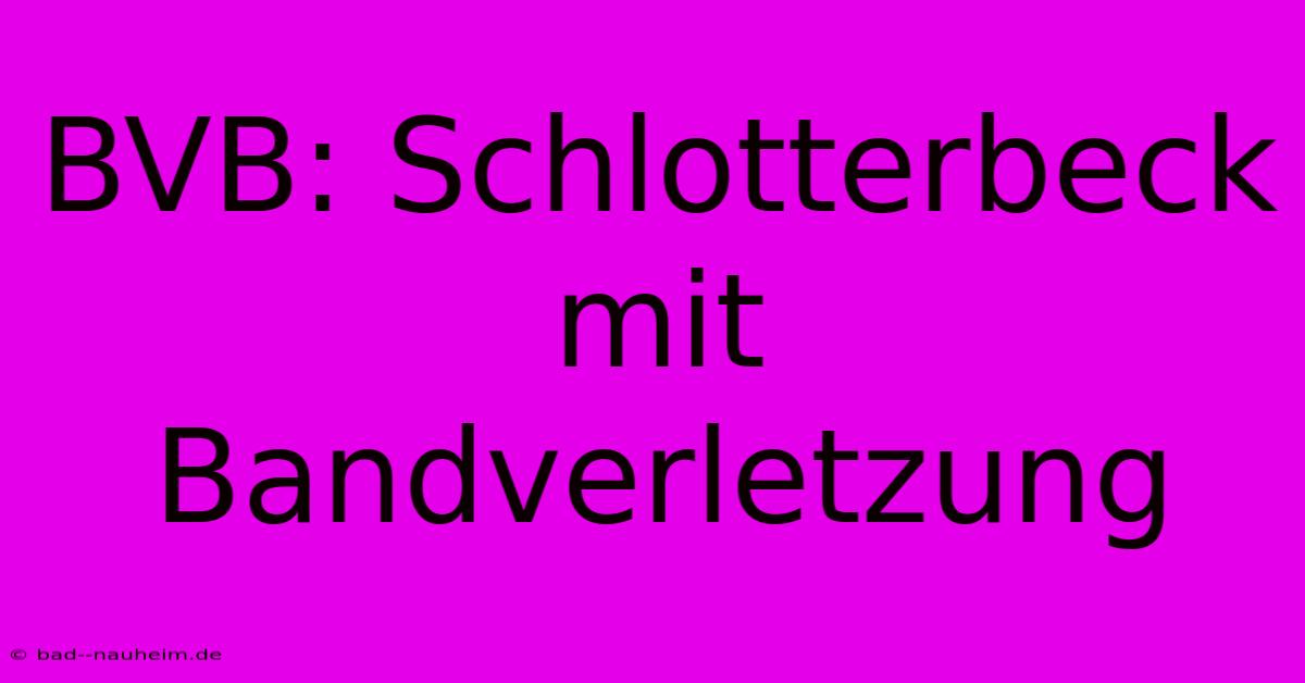 BVB: Schlotterbeck Mit Bandverletzung