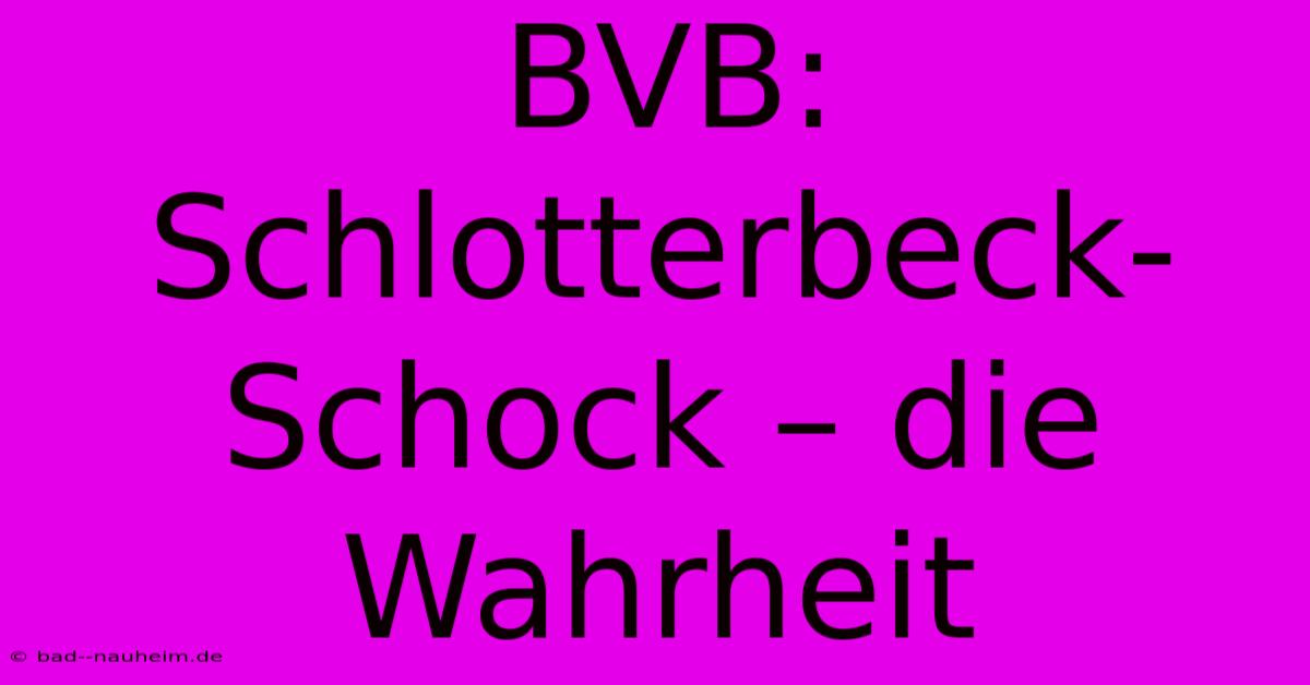 BVB: Schlotterbeck-Schock – Die Wahrheit