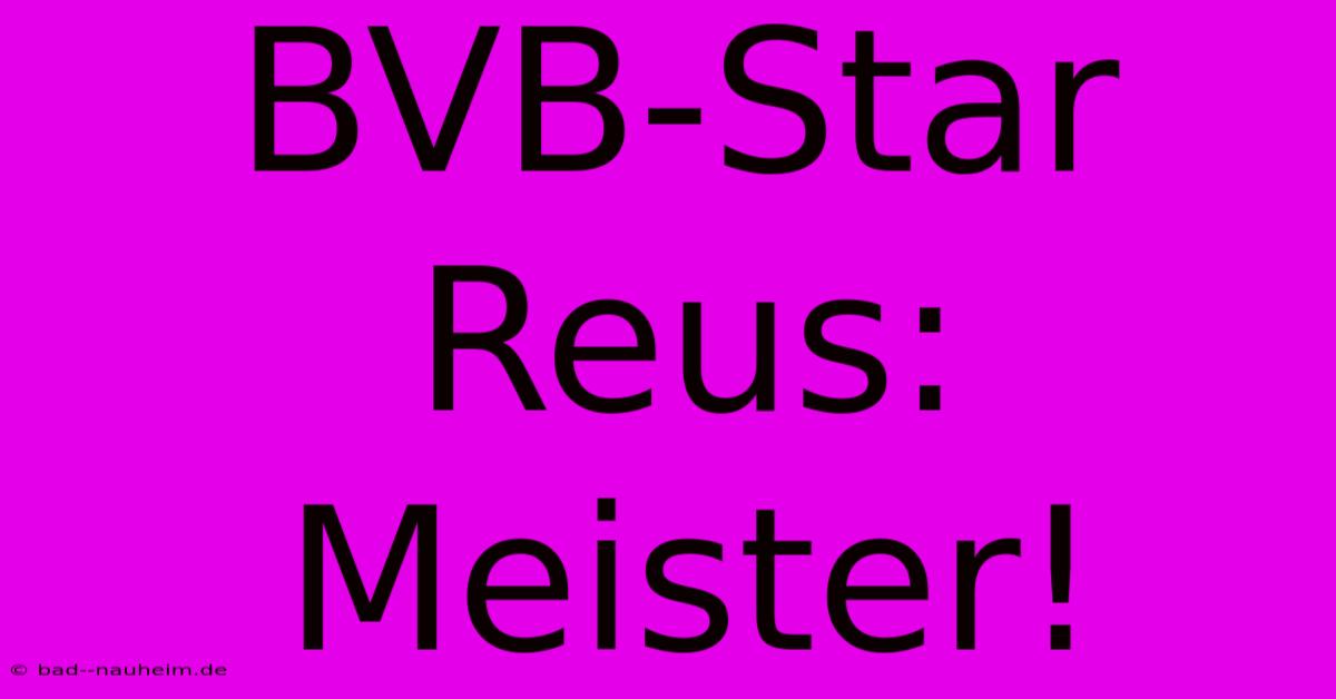 BVB-Star Reus: Meister!